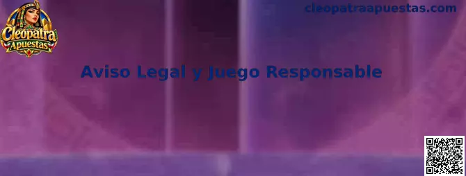 Aviso Legal y Juego Responsable de Cleopatra Apuestas