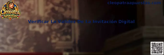 Guía para verificar la validez de una invitación digital de Cleopatra Apuestas