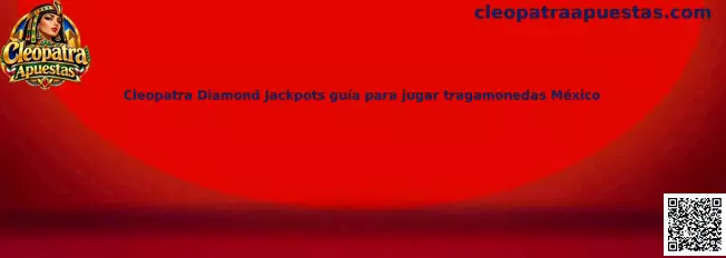 Cleopatra Diamond Jackpots guía para jugar tragamonedas México
