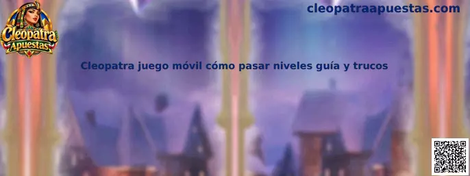 Imagen de referencia para la guía de Cleopatra juego móvil, con consejos para completar niveles y superar obstáculos